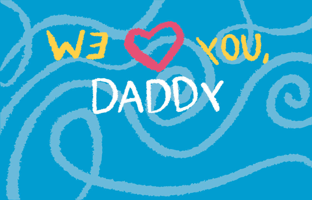 Blue background with swirling patterns and the text "WE ♥ YOU, DADDY" where "WE" and "YOU" are in yellow, the heart symbol is in red, and "DADDY" is in white.